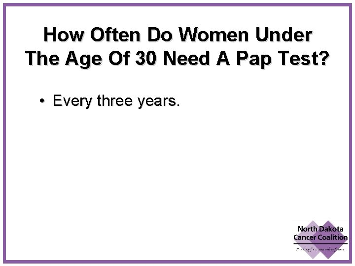 How Often Do Women Under The Age Of 30 Need A Pap Test? •