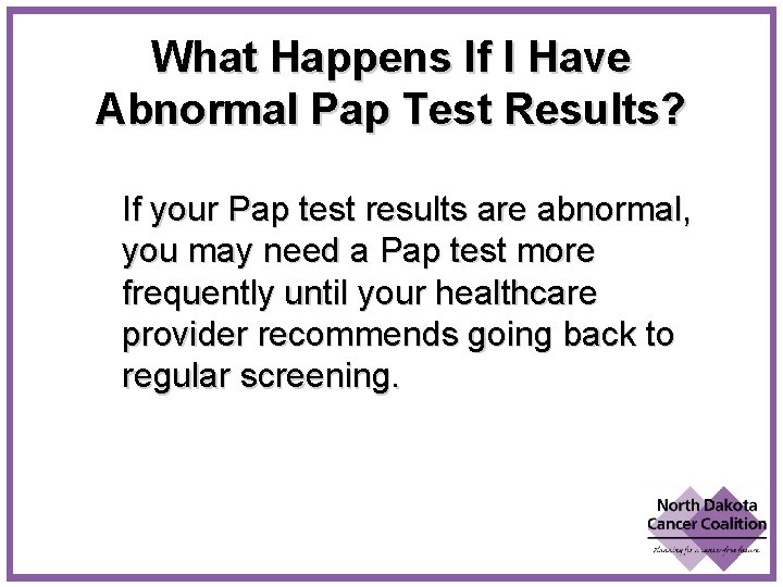 What Happens If I Have Abnormal Pap Test Results? If your Pap test results