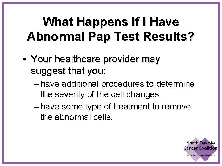 What Happens If I Have Abnormal Pap Test Results? • Your healthcare provider may