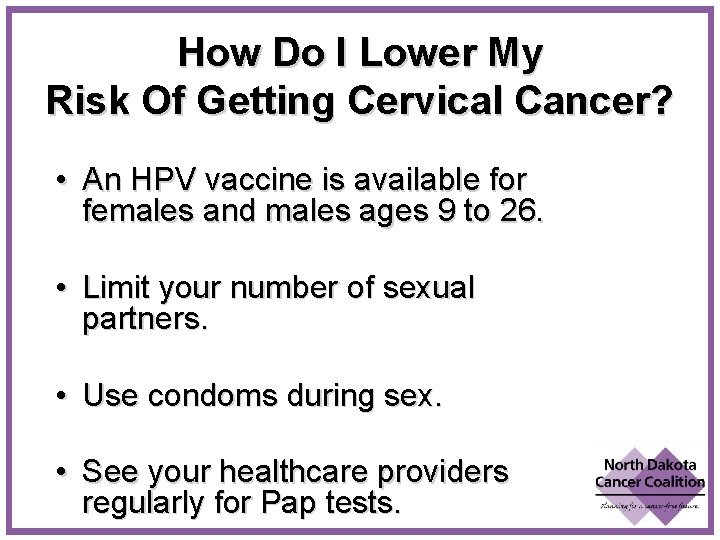 How Do I Lower My Risk Of Getting Cervical Cancer? • An HPV vaccine