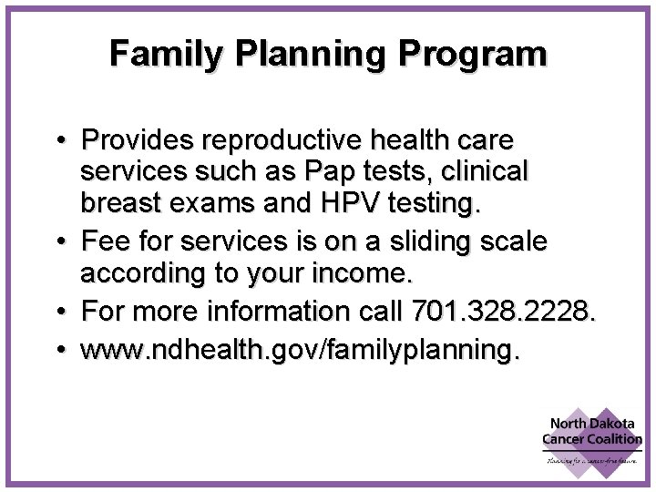 Family Planning Program • Provides reproductive health care services such as Pap tests, clinical