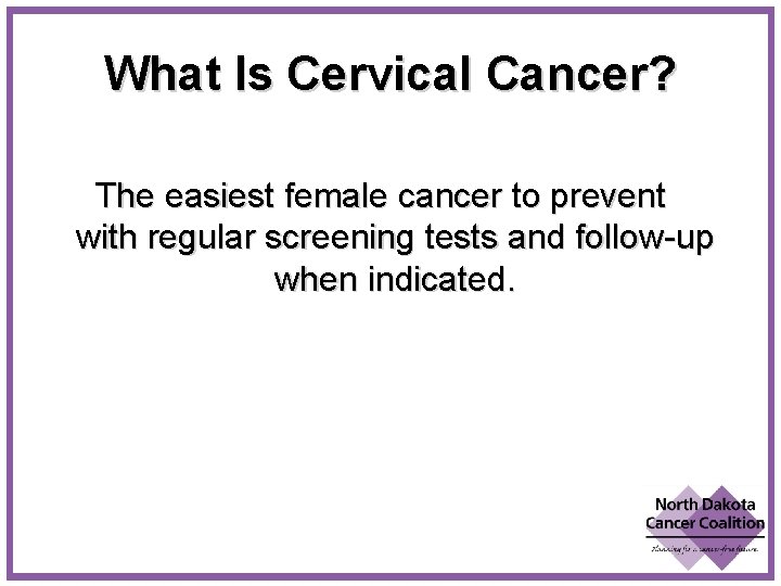 What Is Cervical Cancer? The easiest female cancer to prevent with regular screening tests