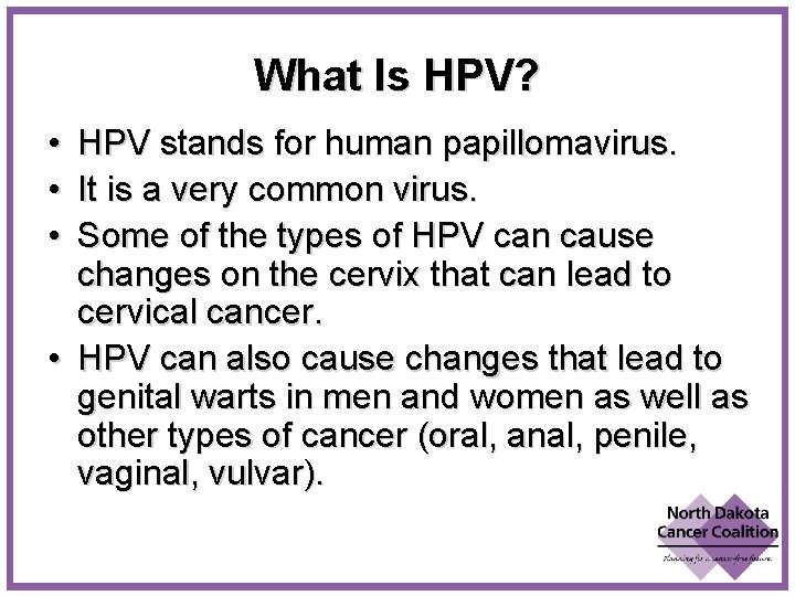 What Is HPV? • • • HPV stands for human papillomavirus. It is a