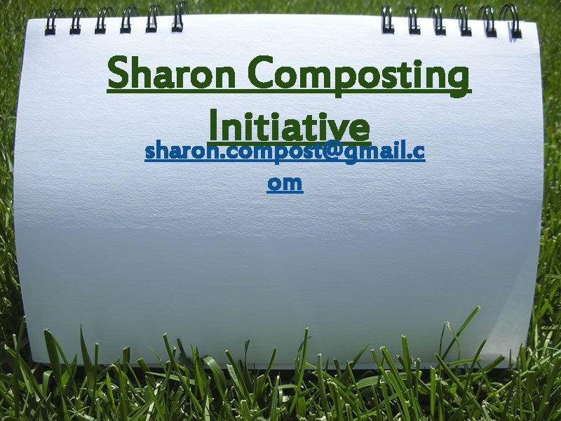 Sharon Composting Initiative sharon. compost@gmail. c om 