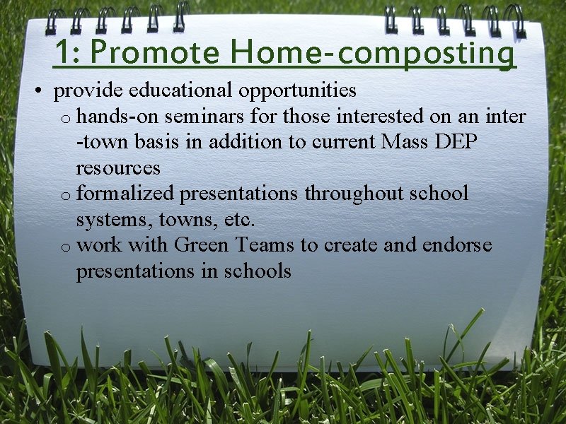 1: Promote Home-composting • provide educational opportunities o hands-on seminars for those interested on