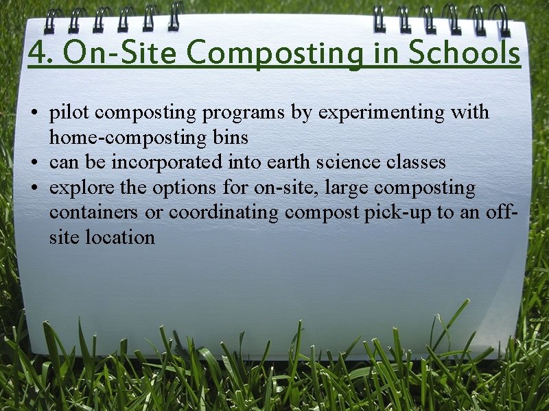 4. On-Site Composting in Schools • pilot composting programs by experimenting with home-composting bins