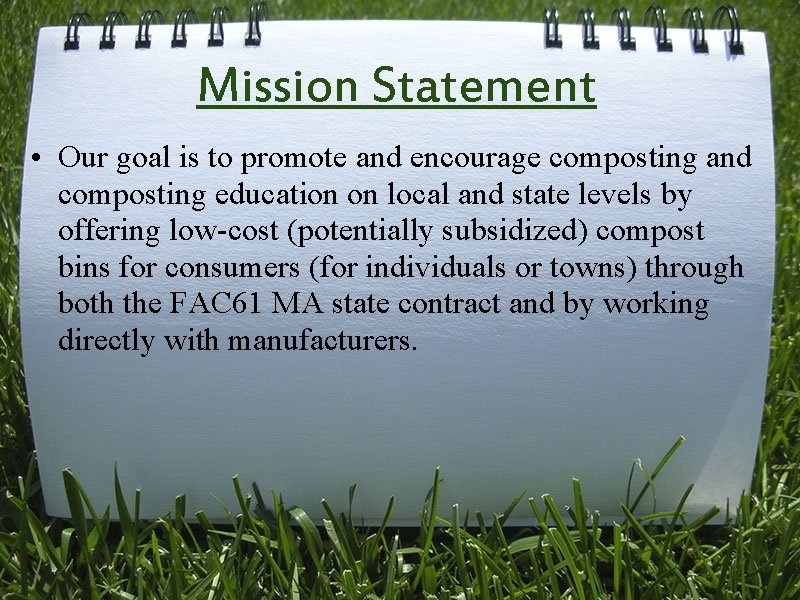Mission Statement • Our goal is to promote and encourage composting and composting education