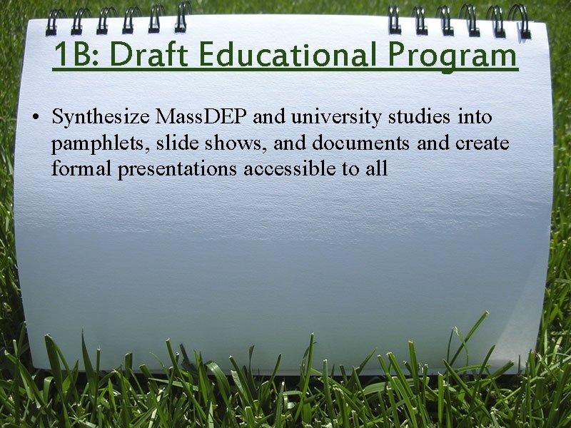 1 B: Draft Educational Program • Synthesize Mass. DEP and university studies into pamphlets,
