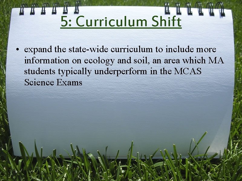 5: Curriculum Shift • expand the state-wide curriculum to include more information on ecology