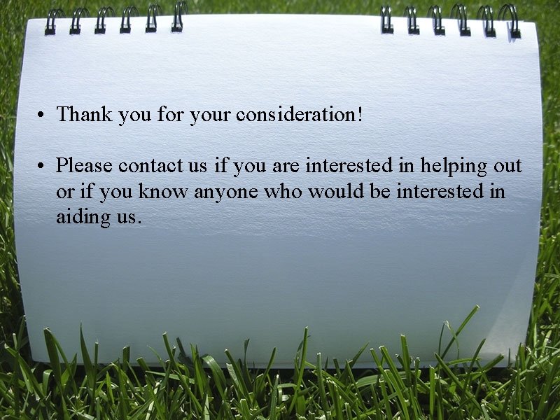  • Thank you for your consideration! • Please contact us if you are