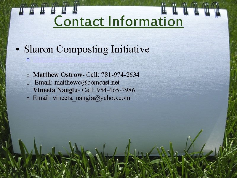 Contact Information • Sharon Composting Initiative o Sharon. compost@gmail. com Matthew Ostrow- Cell: 781