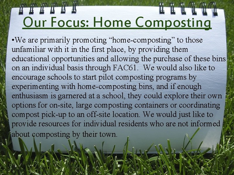 Our Focus: Home Composting • We are primarily promoting “home-composting” to those unfamiliar with