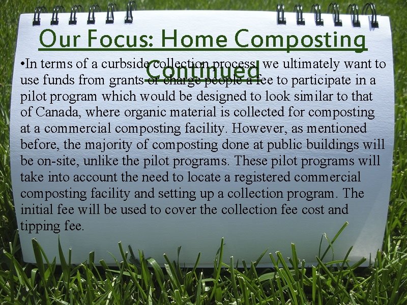 Our Focus: Home Composting • In terms of a curbside collection process, we ultimately