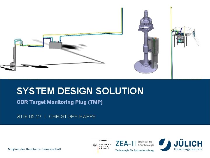 SYSTEM DESIGN SOLUTION CDR Target Monitoring Plug (TMP) 2019. 05. 27 I CHRISTOPH HAPPE SYSTEM DESIGN SOLUTION CDR Target Monitoring Plug (TMP) 2019. 05. 27 I CHRISTOPH HAPPE