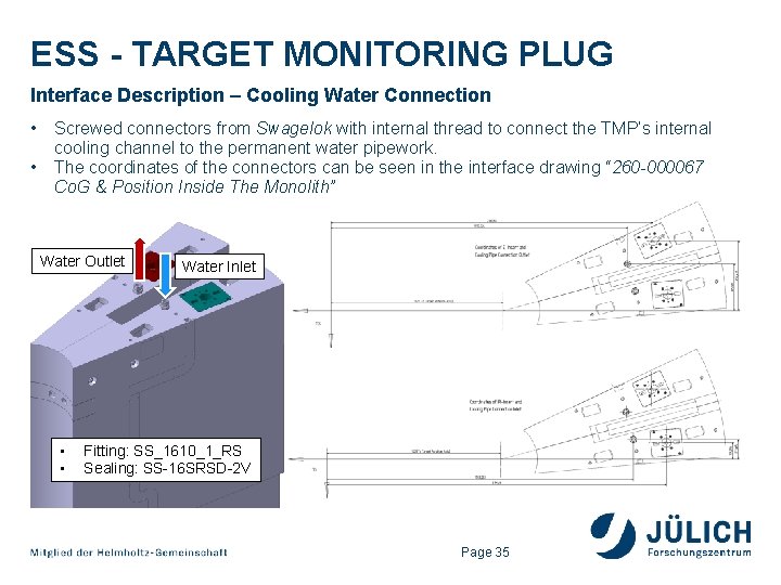 ESS - TARGET MONITORING PLUG Interface Description – Cooling Water Connection • • Screwed ESS - TARGET MONITORING PLUG Interface Description – Cooling Water Connection • • Screwed