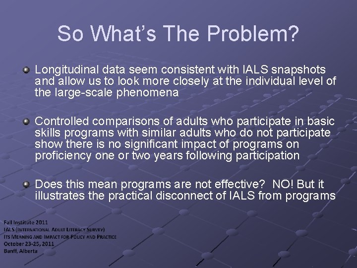 So What’s The Problem? Longitudinal data seem consistent with IALS snapshots and allow us