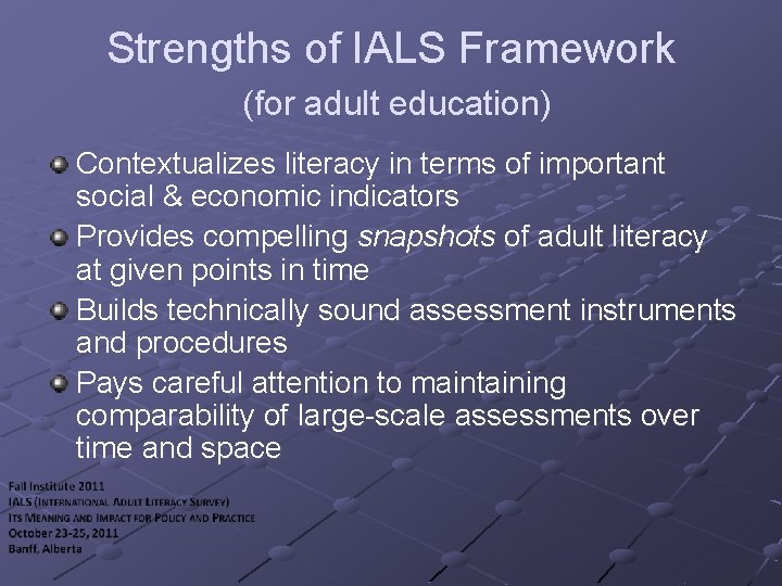 Strengths of IALS Framework (for adult education) Contextualizes literacy in terms of important social