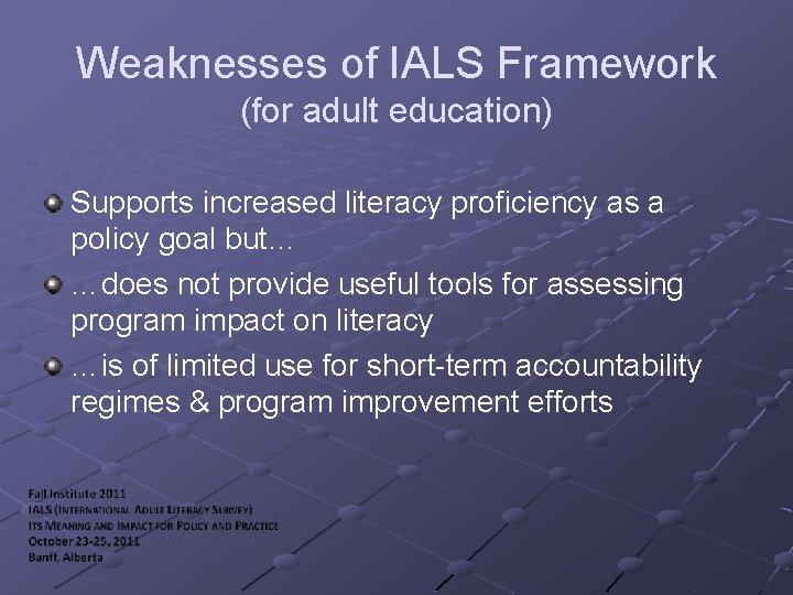 Weaknesses of IALS Framework (for adult education) Supports increased literacy proficiency as a policy