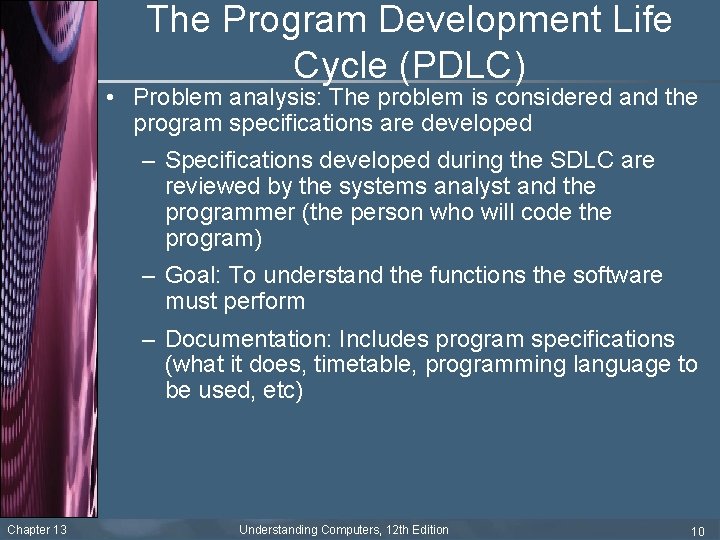 The Program Development Life Cycle (PDLC) • Problem analysis: The problem is considered and