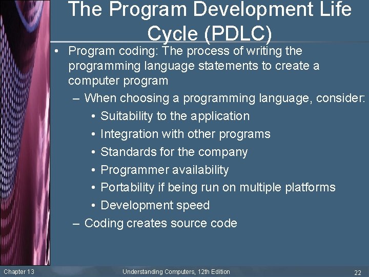 The Program Development Life Cycle (PDLC) • Program coding: The process of writing the