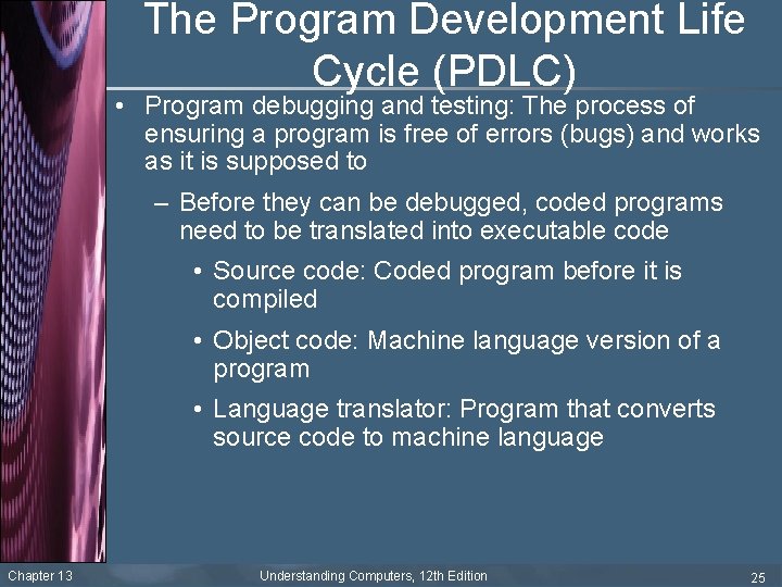 The Program Development Life Cycle (PDLC) • Program debugging and testing: The process of