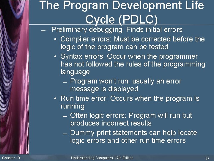 The Program Development Life Cycle (PDLC) Chapter 13 Preliminary debugging: Finds initial errors •