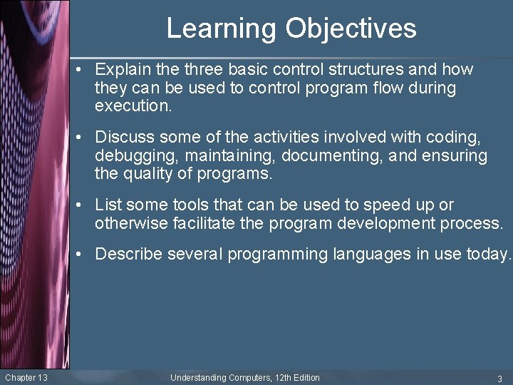 Learning Objectives • Explain the three basic control structures and how they can be