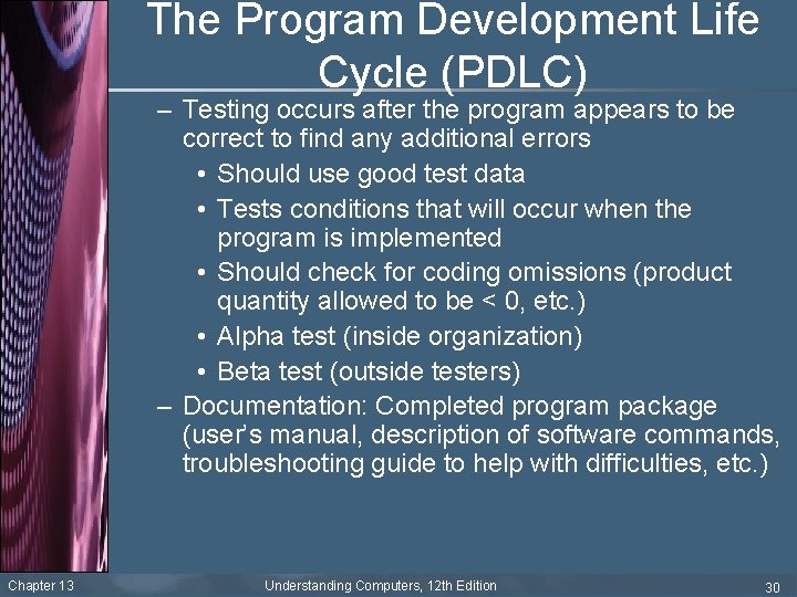 The Program Development Life Cycle (PDLC) – Testing occurs after the program appears to