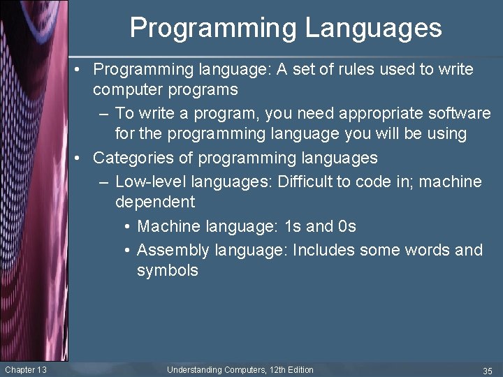 Programming Languages • Programming language: A set of rules used to write computer programs