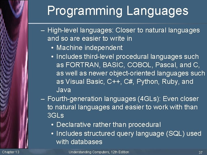 Programming Languages – High-level languages: Closer to natural languages and so are easier to