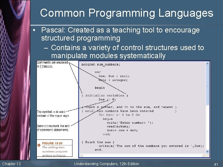 Common Programming Languages • Pascal: Created as a teaching tool to encourage structured programming