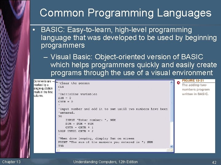 Common Programming Languages • BASIC: Easy-to-learn, high-level programming language that was developed to be
