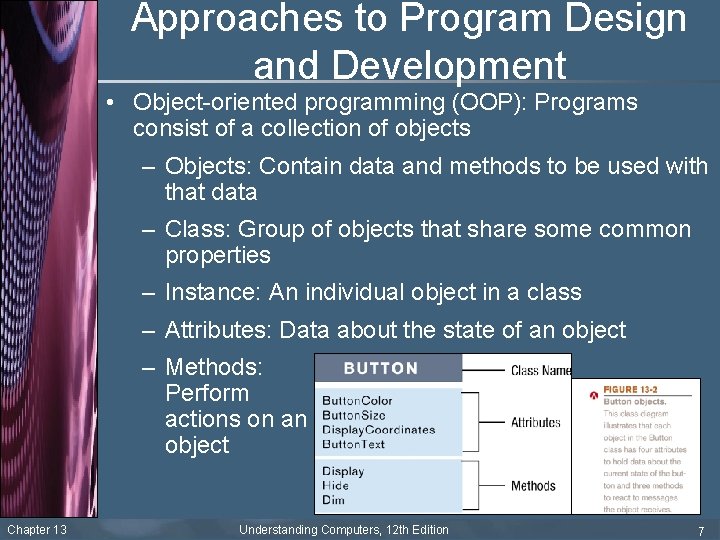 Approaches to Program Design and Development • Object-oriented programming (OOP): Programs consist of a