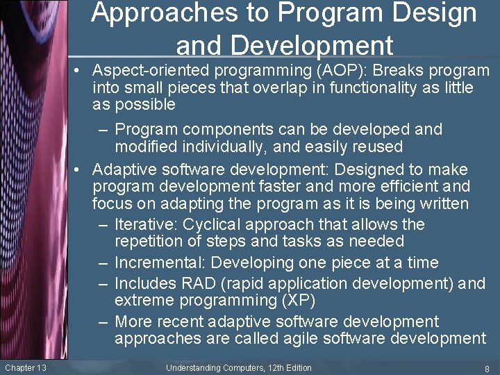 Approaches to Program Design and Development • Aspect-oriented programming (AOP): Breaks program into small