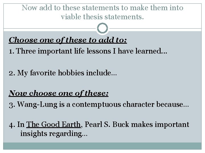 Now add to these statements to make them into viable thesis statements. Choose one