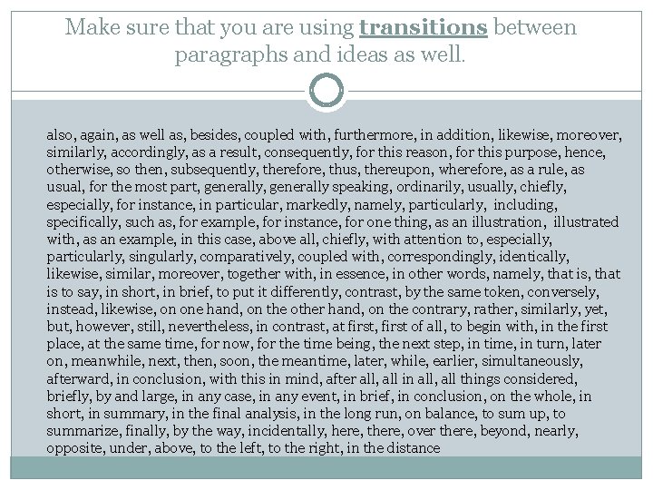 Make sure that you are using transitions between paragraphs and ideas as well. also,