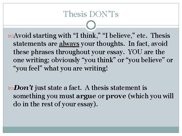 Thesis DON’Ts Avoid starting with “I think, ” “I believe, ” etc. Thesis statements