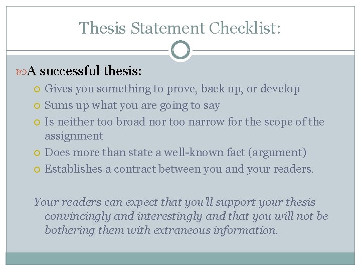 Thesis Statement Checklist: A successful thesis: Gives you something to prove, back up, or