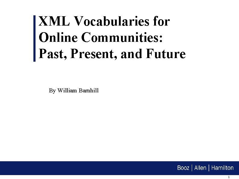 XML Vocabularies for Online Communities: Past, Present, and Future By William Barnhill 1 