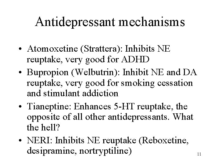 Antidepressant mechanisms • Atomoxetine (Strattera): Inhibits NE reuptake, very good for ADHD • Bupropion