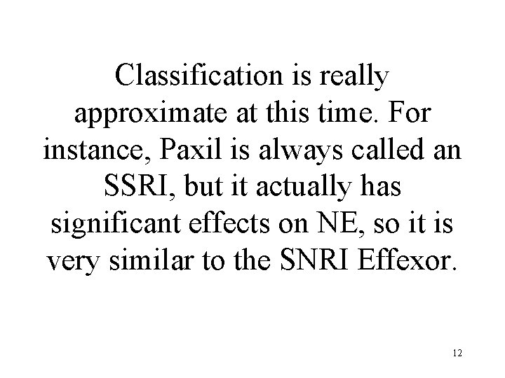 Classification is really approximate at this time. For instance, Paxil is always called an