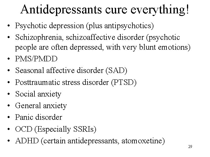 Antidepressants cure everything! • Psychotic depression (plus antipsychotics) • Schizophrenia, schizoaffective disorder (psychotic people