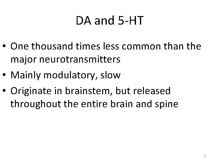 DA and 5 -HT • One thousand times less common than the major neurotransmitters