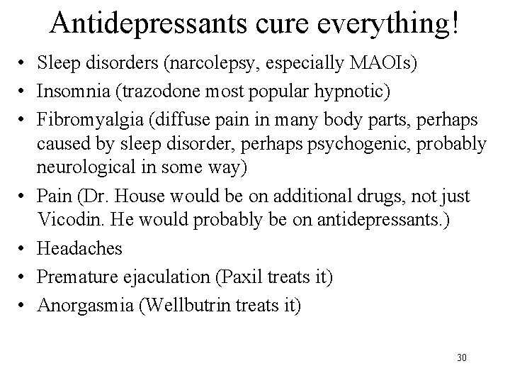 Antidepressants cure everything! • Sleep disorders (narcolepsy, especially MAOIs) • Insomnia (trazodone most popular