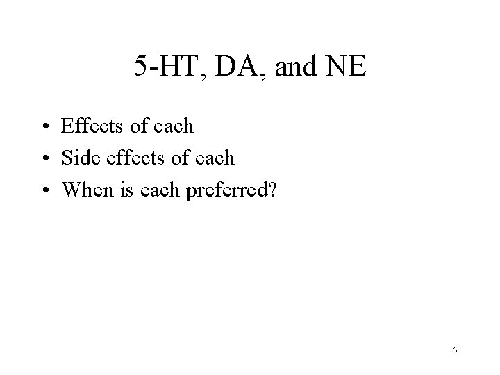 5 -HT, DA, and NE • Effects of each • Side effects of each