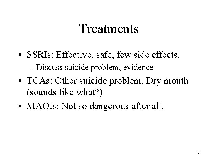 Treatments • SSRIs: Effective, safe, few side effects. – Discuss suicide problem, evidence •