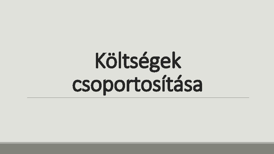 Költségek csoportosítása 