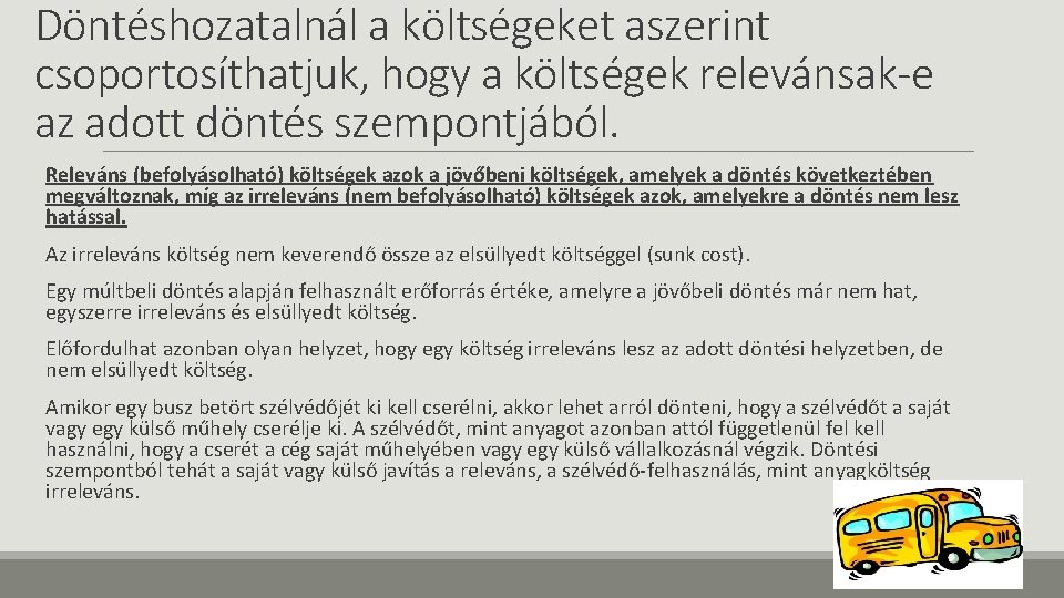 Döntéshozatalnál a költségeket aszerint csoportosíthatjuk, hogy a költségek relevánsak-e az adott döntés szempontjából. Releváns