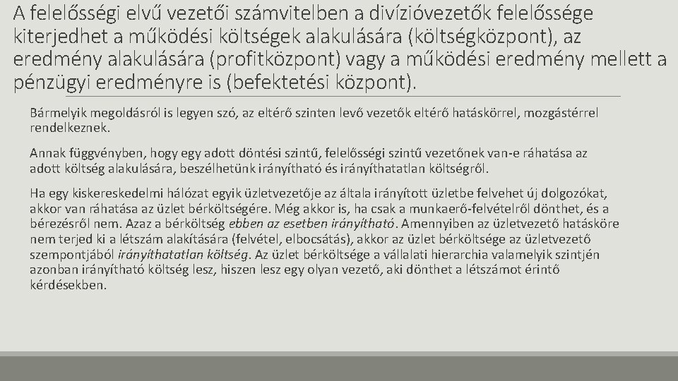 A felelősségi elvű vezetői számvitelben a divízióvezetők felelőssége kiterjedhet a működési költségek alakulására (költségközpont),