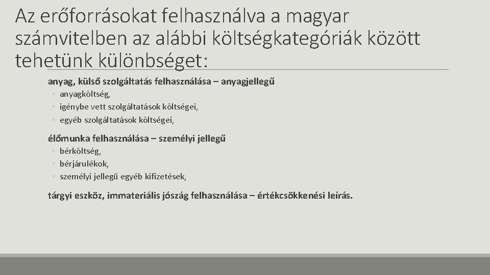 Az erőforrásokat felhasználva a magyar számvitelben az alábbi költségkategóriák között tehetünk különbséget: anyag, külső